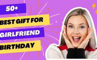 Top 50+ Best Gifts Ideas for Girlfriend on Her Birthday 2024 || Best Gift for Your Girlfriend!
