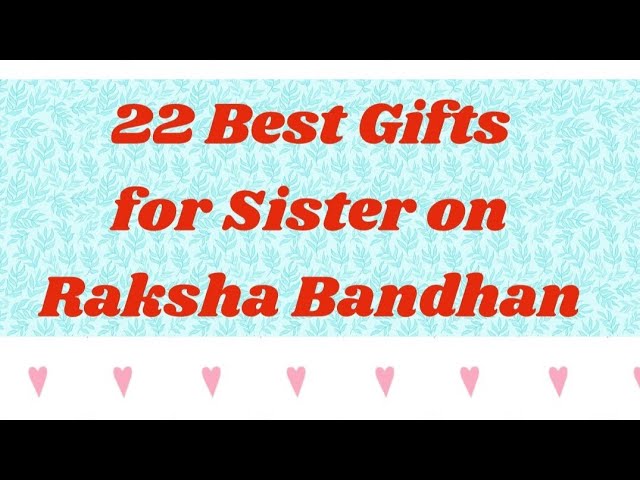 22 Best Gifts for Sister on Raksha Bandhan/Rakhi Gift Ideas for Sister 2021/Top 22 Gifts for Sister.