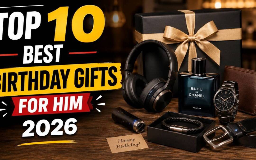 Top 10 Best Birthday Gifts For Him 2026 | Ultimate Birthday Gift Ideas For Him